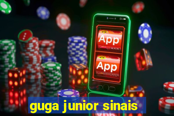 guga junior sinais